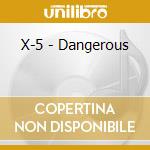 X-5 - Dangerous cd musicale di X