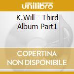 K.Will - Third Album Part1 cd musicale di K.Will