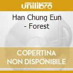 Han Chung Eun - Forest cd musicale di Han Chung Eun