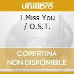 I Miss You / O.S.T. cd musicale