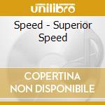 Speed - Superior Speed cd musicale di Speed