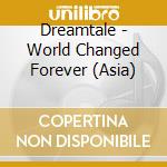 Dreamtale - World Changed Forever (Asia) cd musicale di Dreamtale