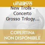 New Trolls - Concerto Grosso Trilogy Live cd musicale di New Trolls