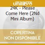 24K - Please Come Here (2Nd Mini Album) cd