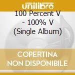 100 Percent V - 100% V (Single Album) cd
