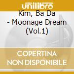 Kim, Ba Da - Moonage Dream (Vol.1) cd musicale di Kim, Ba Da