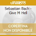 Sebastian Bach - Give M Hell cd
