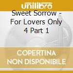 Sweet Sorrow - For Lovers Only 4 Part 1 cd