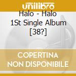 Halo - Halo 1St Single Album [38?] cd musicale di Halo