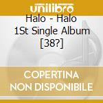Halo - Halo 1St Single Album [38?] cd