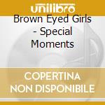 Brown Eyed Girls - Special Moments cd musicale di Brown Eyed Girls