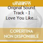 Original Sound Track - I Love You Like A Destiny cd musicale di Original Sound Track
