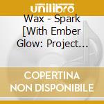 Wax - Spark [With Ember Glow: Project Album) cd