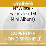 N*White - Fairytale (1St Mini Album) cd