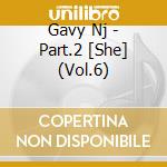 Gavy Nj - Part.2 [She] (Vol.6) cd musicale di Gavy Nj