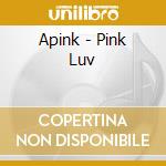Apink - Pink Luv cd musicale di Apink