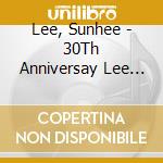 Lee, Sunhee - 30Th Anniversay Lee Sunhee Live (2 Cd) cd musicale di Lee, Sunhee