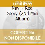 Navi - Real Story (2Nd Mini Album) cd musicale di Navi