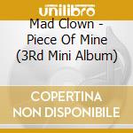 Mad Clown - Piece Of Mine (3Rd Mini Album) cd musicale di Mad Clown