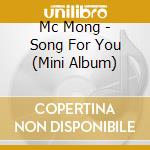 Mc Mong - Song For You (Mini Album) cd musicale di Mc Mong
