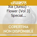 Xia (Junsu) - Flower (Vol 3) Special Edition (2 Cd) cd musicale di Xia (Junsu)