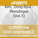 Kim, Dong-Ryul - Monologue (Vol.5) cd musicale di Kim, Dong