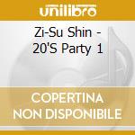 Zi-Su Shin - 20'S Party 1 cd
