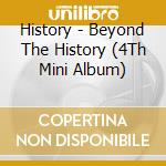 History - Beyond The History (4Th Mini Album) cd musicale di History