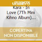 Kara - In Love (7Th Mini Kihno Album) (Kihno Album) cd musicale di Kara