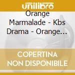 Orange Marmalade - Kbs Drama - Orange Marmalade - Kbs Drama cd