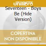 Seventeen - Boys Be (Hide Version) cd