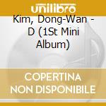 Kim, Dong-Wan - D (1St Mini Album) cd musicale di Kim, Dong