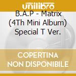 B.A.P - Matrix (4Th Mini Album) Special T Ver. cd
