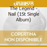 The Legend - Nail (1St Single Album) cd