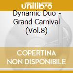 Dynamic Duo - Grand Carnival (Vol.8) cd