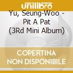 Yu, Seung-Woo - Pit A Pat (3Rd Mini Album) cd