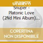 Snuper - Platonic Love (2Nd Mini Album) (Kihno Album) cd musicale di Snuper