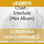 Crush - Interlude (Mini Album) cd