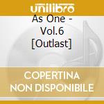 As One - Vol.6 [Outlast] cd musicale di As One