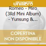Romeo - Miro (3Rd Mini Album) - Yunsung & Kyle Edition cd musicale di Romeo