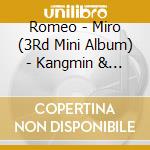 Romeo - Miro (3Rd Mini Album) - Kangmin & Seunghwan & Milo Edition cd musicale di Romeo