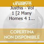 Justhis - Vol 1 [2 Many Homes 4 1 Kid] cd