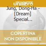 Jung, Dong-Ha - [Dream] Special Edition (Cd + 2Dvd) cd