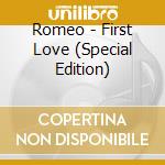 Romeo - First Love (Special Edition) cd