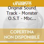 Original Sound Track - Monster O.S.T - Mbc Drama cd musicale di Original Sound Track