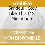 Sandeul - Stay Like This (1St Mini Album cd musicale di Sandeul