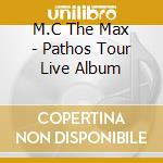 M.C The Max - Pathos Tour Live Album cd musicale di M.C The Max