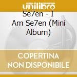 Se7en - I Am Se7en (Mini Album) cd