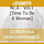 Nc.A - Vol.1 [Time To Be A Woman] cd musicale di Nc.A