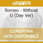 Romeo - Without U (Day Ver) cd
